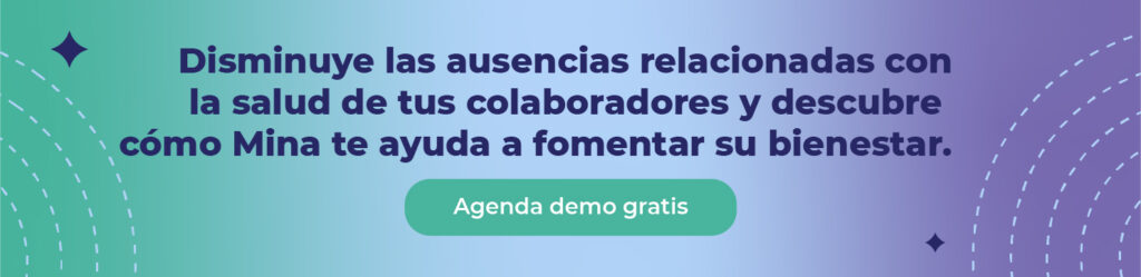 Disminuye las ausencias relacionadas con la salud de tus colaboradores y descubre cómo Mina te ayuda a fomentar su bienestar.  