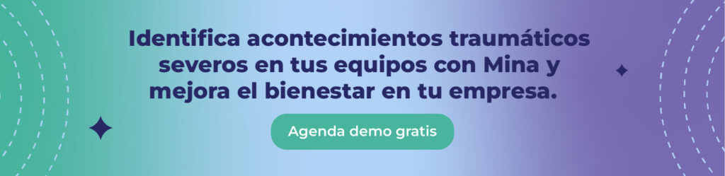 Identifica acontecimientos traumáticos severos en tus equipos con Mina y mejora el bienestar en tu empresa.