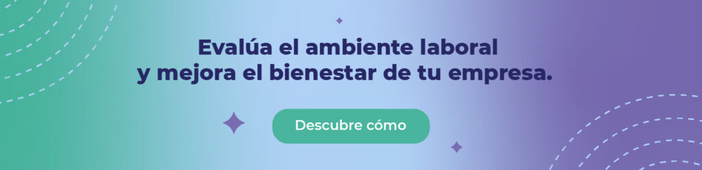 Evalúa el ambiente laboral y mejora el bienestar de tu empresa.