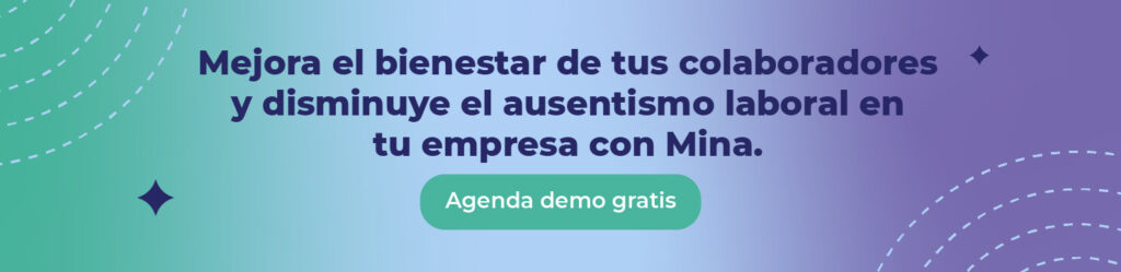 Mejora el bienestar de tus colaboradores y disminuye el ausentismo laboral en tu empresa con Mina.
