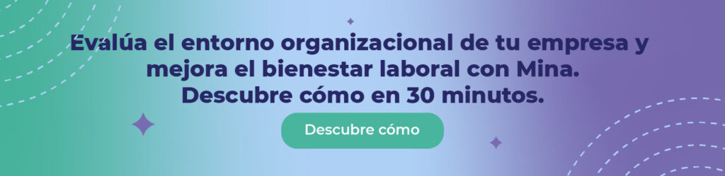 Evalúa el entorno organizacional de tu empresa y mejora el bienestar laboral con Mina. Descubre cómo en 30 minutos. 