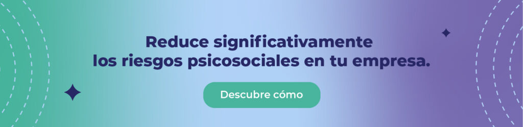 Reduce significativamente los riesgos psicosociales en tu empresa. 