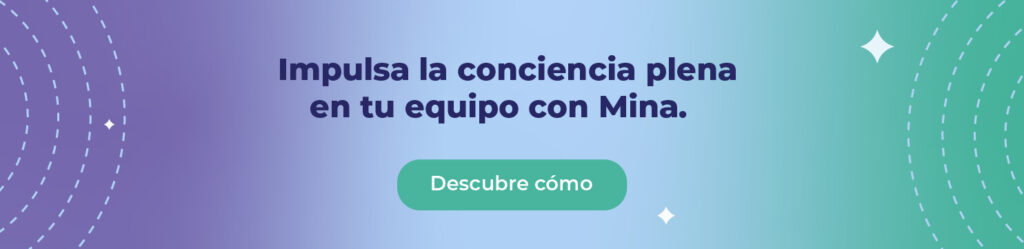 Impulsa la conciencia plena en tu equipo con Mina.