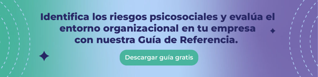Identifica los riesgos psicosociales y evalúa el entorno organizacional en tu empresa con nuestra Guía de Referencia.