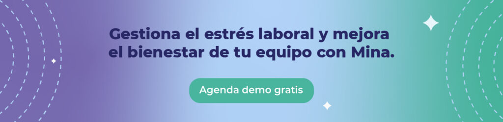 Gestiona el estrés laboral y mejora el bienestar de tu equipo con Mina. 
