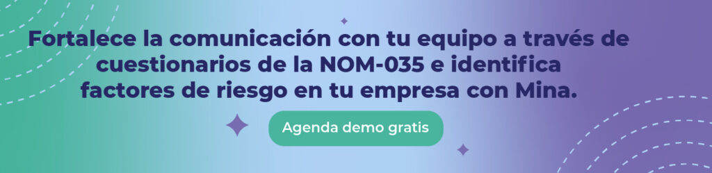 Fortalece la comunicación con tu equipo a través de cuestionarios de la NOM-035 e identifica factores de riesgo en tu empresa con Mina. 