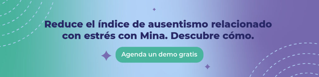Reduce el índice de ausentismo relacionado con estrés con Mina. Descubre cómo. 