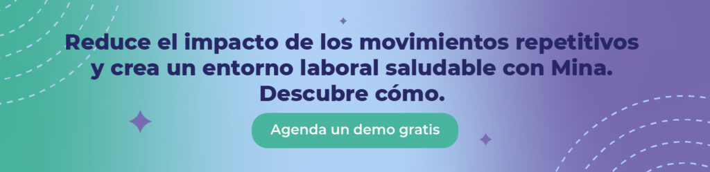 Reduce el impacto de los movimientos repetitivos y crea un entorno laboral saludable con Mina. Descubre cómo. 
