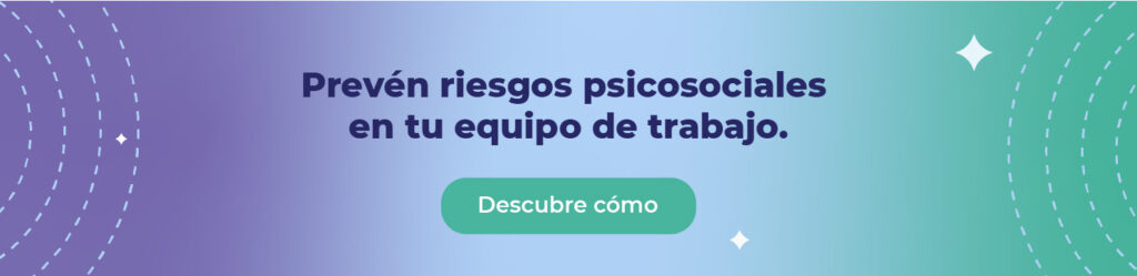 Prevén riesgos psicosociales en tu equipo de trabajo. 