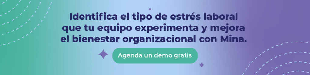 Identifica el tipo de estrés laboral que tu equipo experimenta y mejora el bienestar organizacional con Mina. 