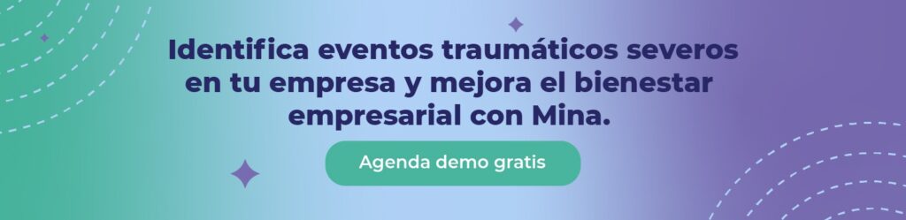 Identifica eventos traumáticos severos en tu empresa y mejora el bienestar empresarial con Mina.