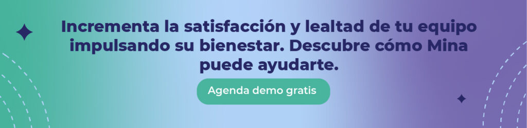 Incrementa la satisfacción y lealtad de tu equipo impulsando su bienestar. Descubre cómo Mina puede ayudarte.